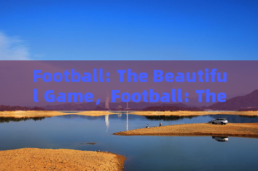Football: The Beautiful Game，Football: The Beautiful Game