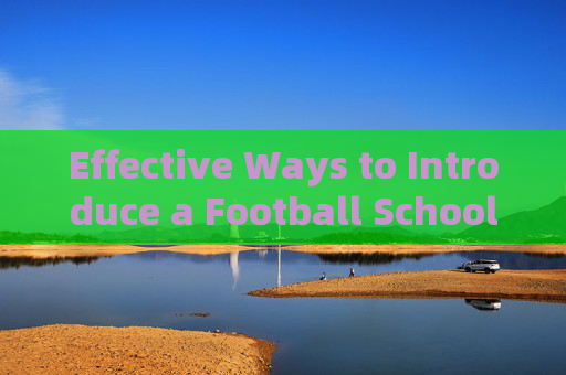 Effective Ways to Introduce a Football School in English: A Comprehensive Guide