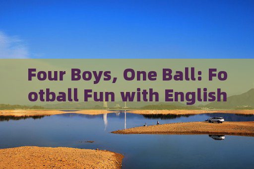 Four Boys, One Ball: Football Fun with English Four Boys, One Ball: Football Fun with English