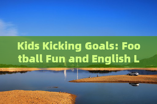 Kids Kicking Goals: Football Fun and English Learning on the Playground